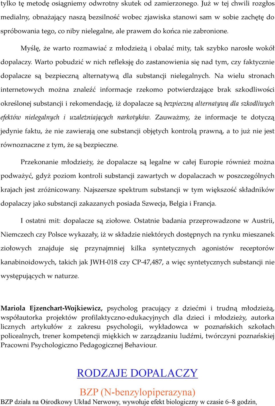 Myślę, że warto rozmawiać z młodzieżą i obalać mity, tak szybko narosłe wokół dopalaczy.