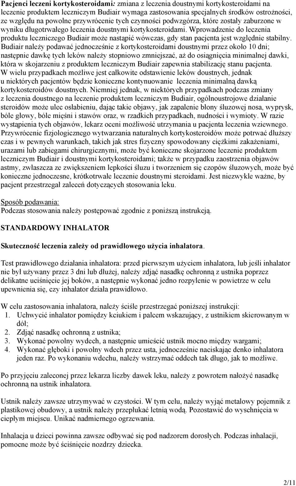 Wprowadzenie do leczenia produktu leczniczego Budiair może nastąpić wówczas, gdy stan pacjenta jest względnie stabilny.