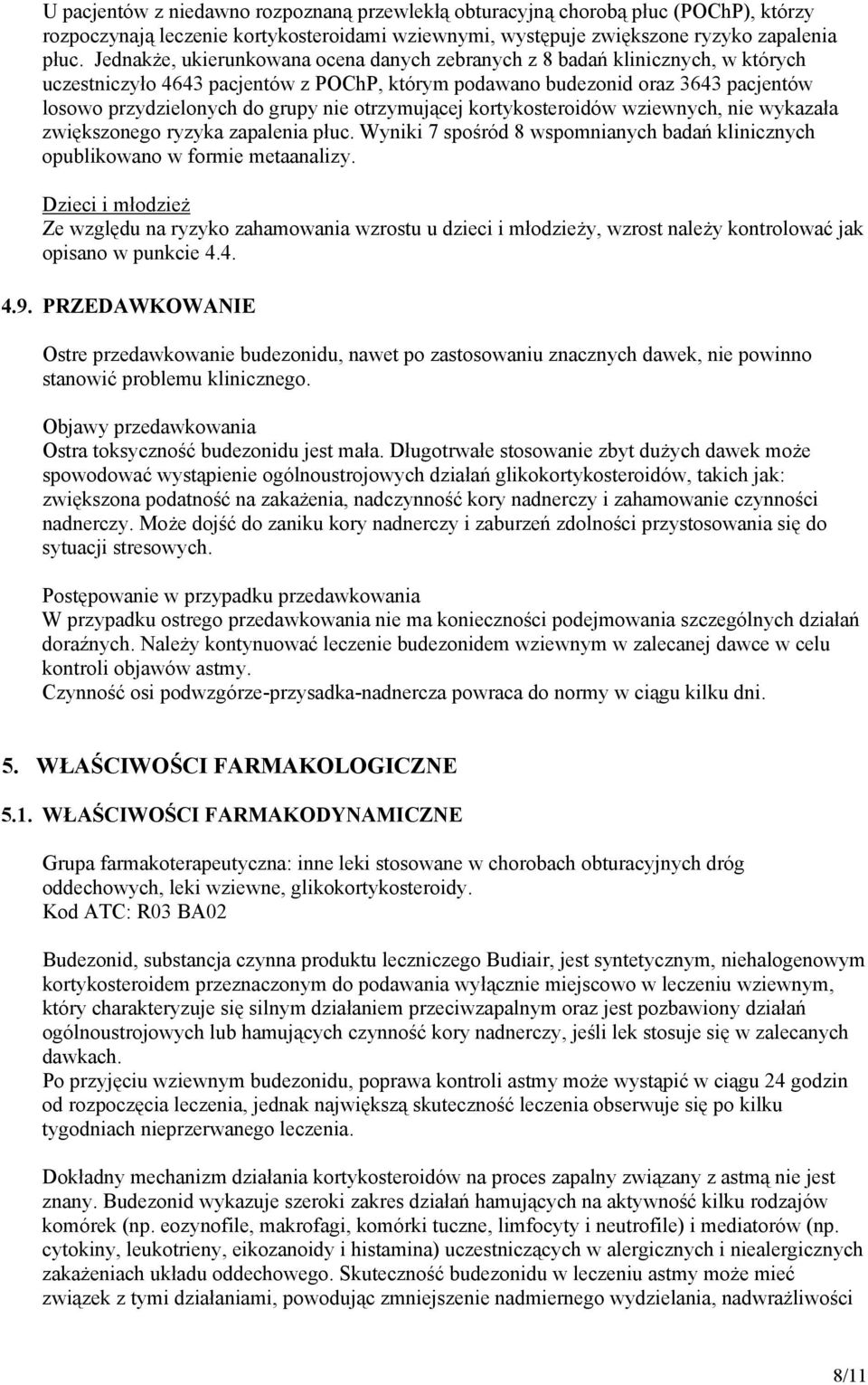 otrzymującej kortykosteroidów wziewnych, nie wykazała zwiększonego ryzyka zapalenia płuc. Wyniki 7 spośród 8 wspomnianych badań klinicznych opublikowano w formie metaanalizy.