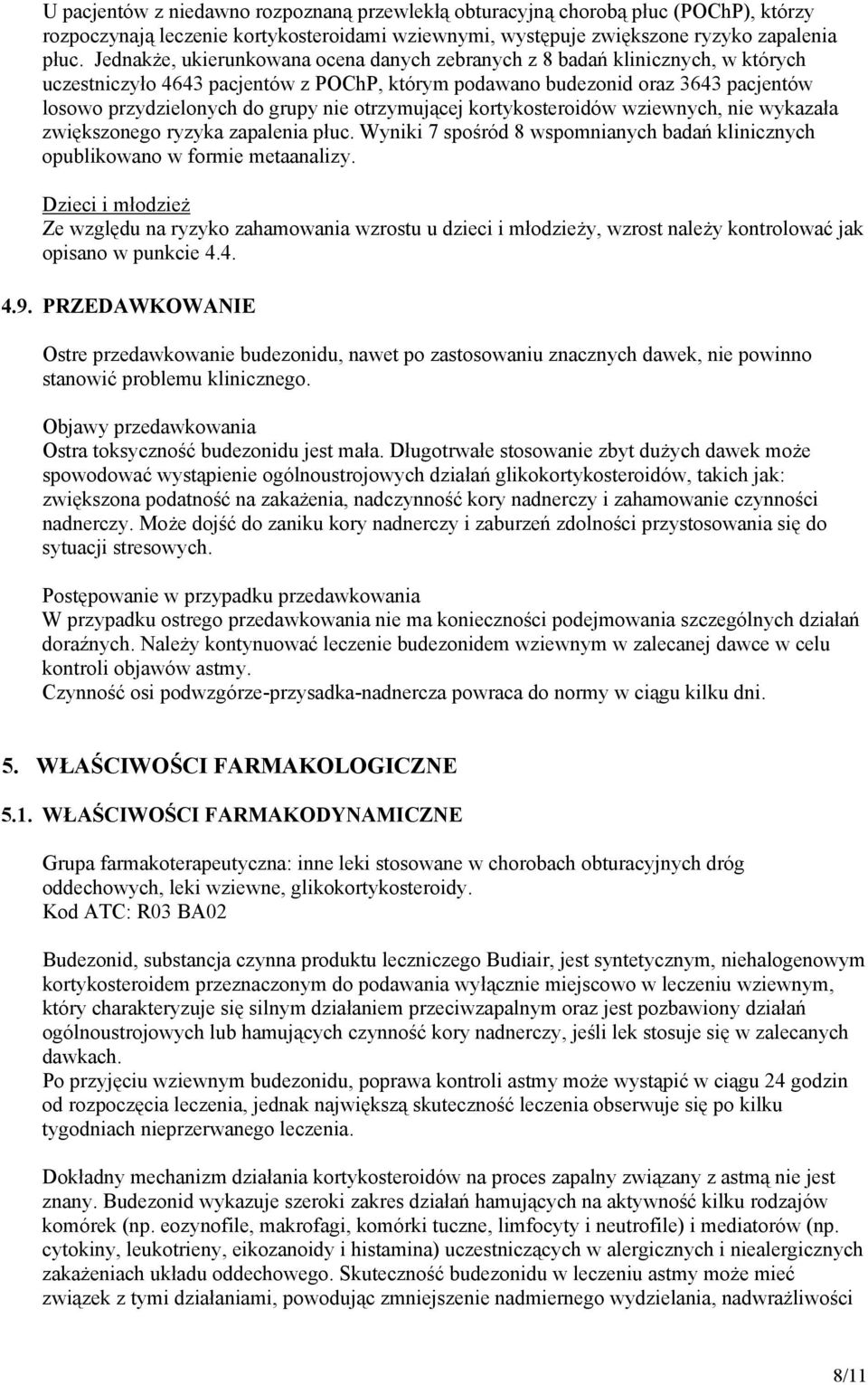 otrzymującej kortykosteroidów wziewnych, nie wykazała zwiększonego ryzyka zapalenia płuc. Wyniki 7 spośród 8 wspomnianych badań klinicznych opublikowano w formie metaanalizy.