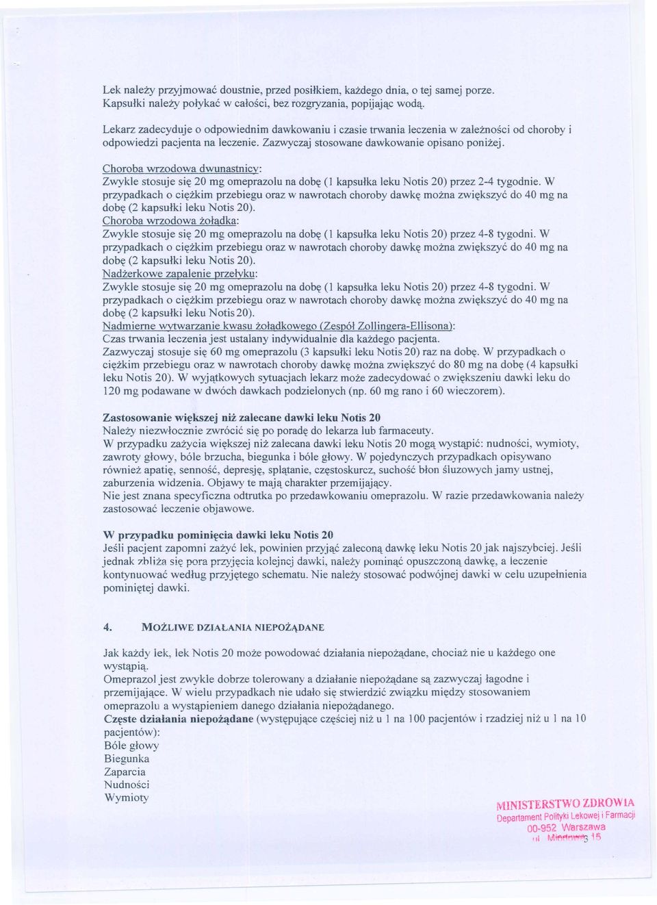 Choroba wrzodowa dwunastnicy: Zwykle stosuje si~ 20 mg omeprazolu na dob~ (l kapsulka leku Notis 20) przez 2-4 tygodnie. W dob~ (2 kapsulki leku Notis 20).