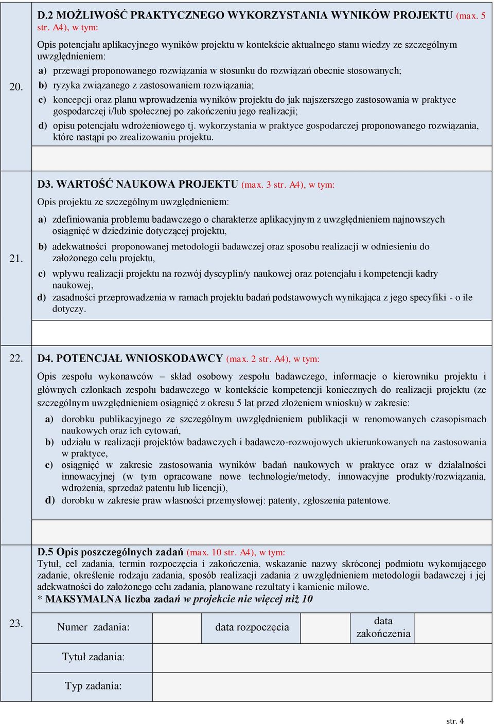 b) ryzyka związanego z zastosowaniem rozwiązania; c) koncepcji oraz planu wprowadzenia wyników projektu do jak najszerszego zastosowania w praktyce gospodarczej i/lub społecznej po zakończeniu jego