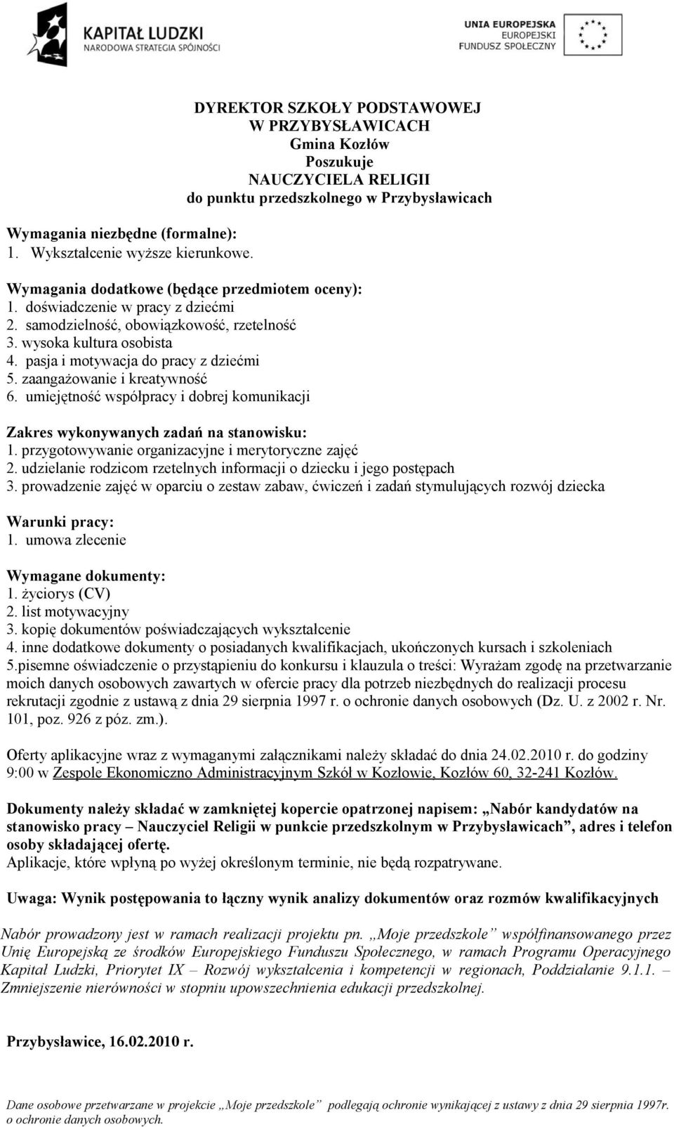 pisemne oświadczenie o przystąpieniu do konkursu i klauzula o treści: Wyrażam zgodę na przetwarzanie moich danych osobowych zawartych w ofercie pracy dla