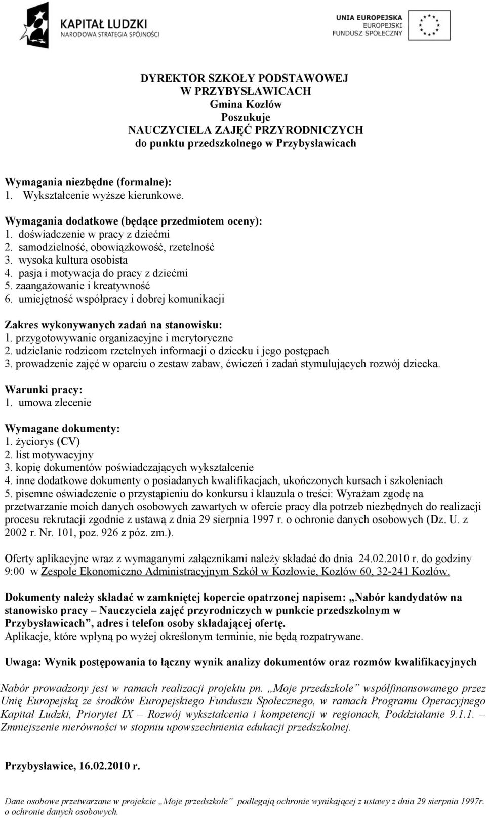 prowadzenie zajęć w oparciu o zestaw zabaw, ćwiczeń i zadań stymulujących rozwój dziecka.