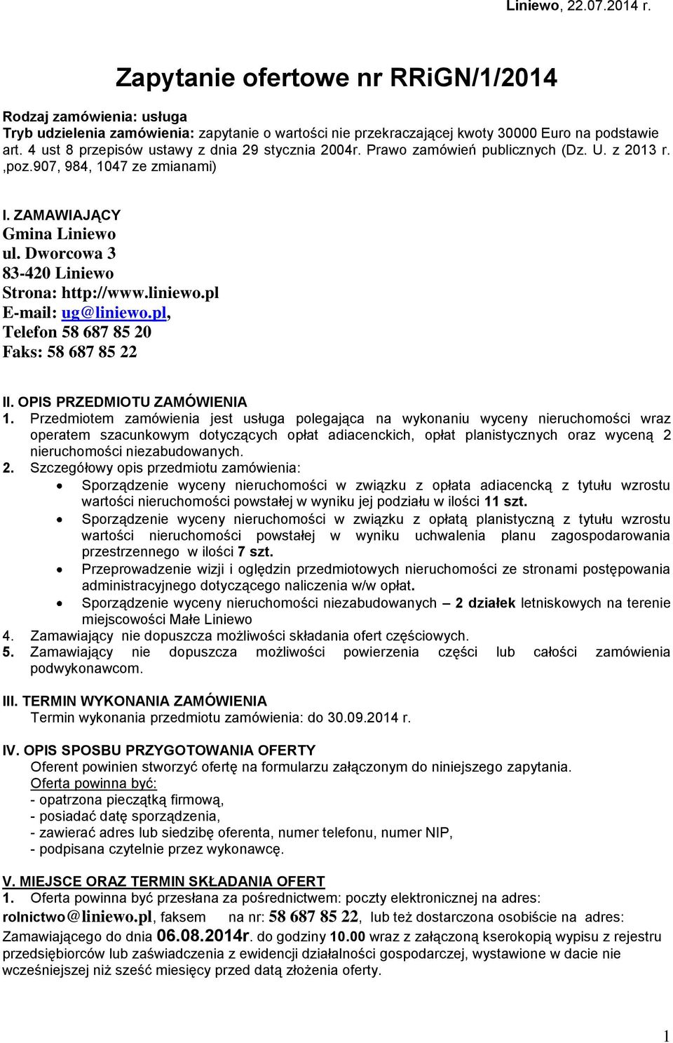 Dworcowa 3 83-420 Liniewo Strona: http://www.liniewo.pl E-mail: ug@liniewo.pl, Telefon 58 687 85 20 Faks: 58 687 85 22 II. OPIS PRZEDMIOTU ZAMÓWIENIA 1.