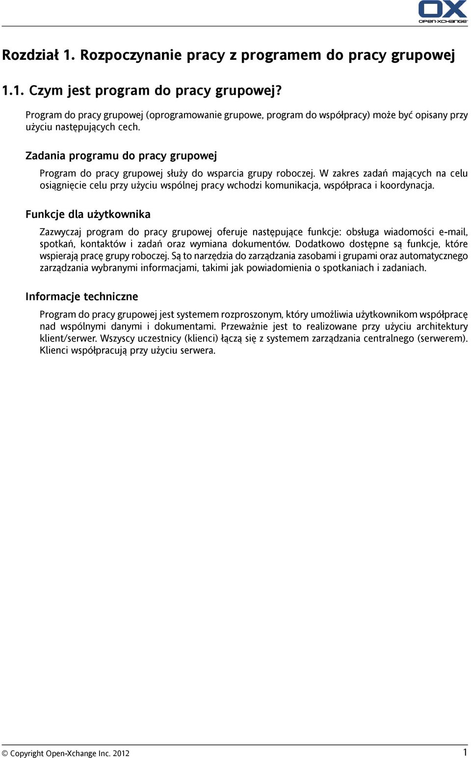 Zadania programu do pracy grupowej Program do pracy grupowej służy do wsparcia grupy roboczej.