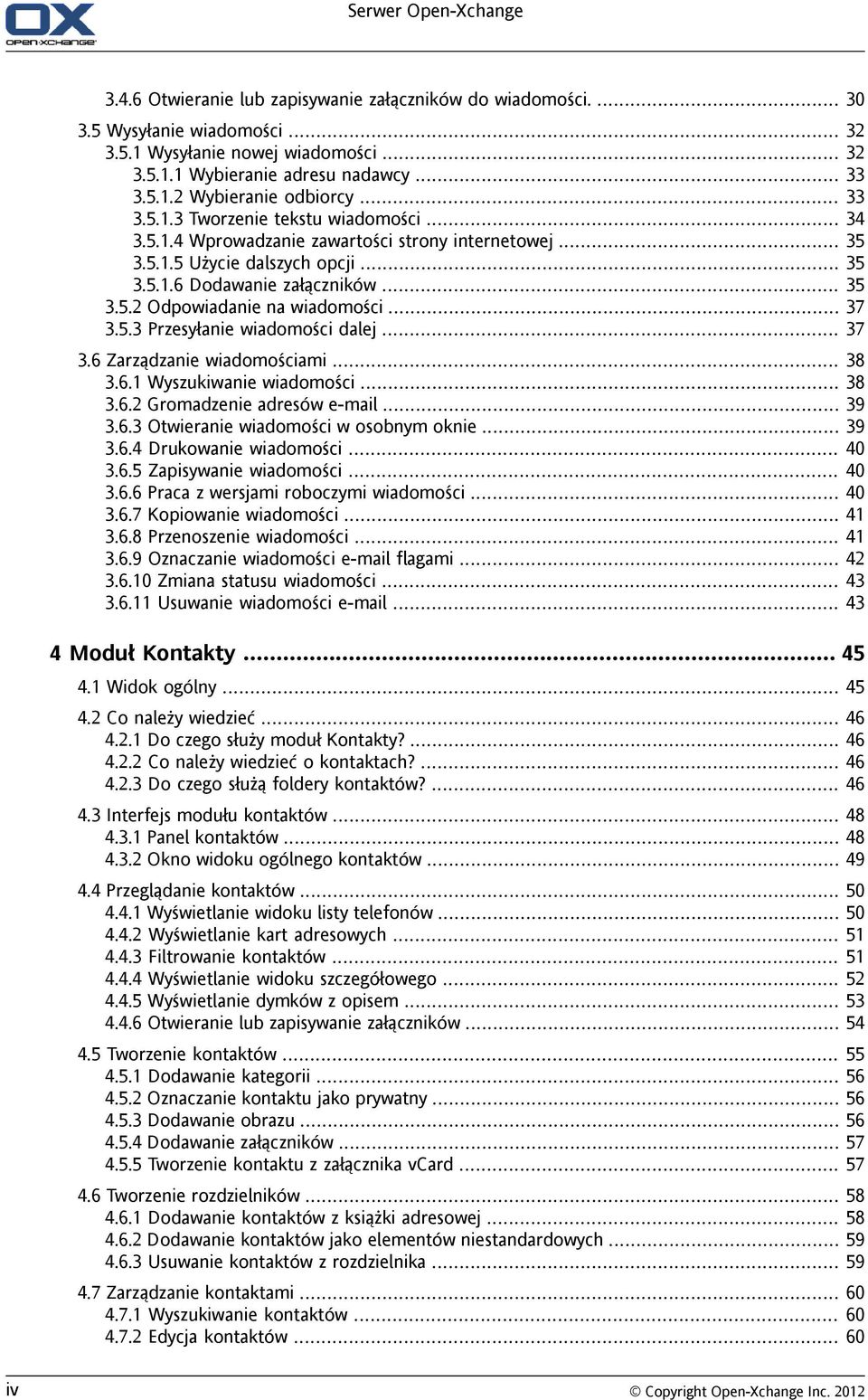 .. 37 3.5.3 Przesyłanie wiadomości dalej... 37 3.6 Zarządzanie wiadomościami... 38 3.6.1 Wyszukiwanie wiadomości... 38 3.6.2 Gromadzenie adresów e-mail... 39 3.6.3 Otwieranie wiadomości w osobnym oknie.