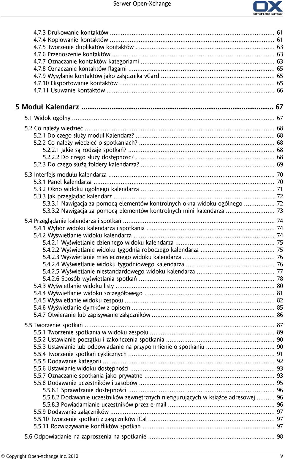 1 Widok ogólny... 67 5.2 Co należy wiedzieć... 68 5.2.1 Do czego służy moduł Kalendarz?... 68 5.2.2 Co należy wiedzieć o spotkaniach?... 68 5.2.2.1 Jakie są rodzaje spotkań?... 68 5.2.2.2 Do czego służy dostępność?