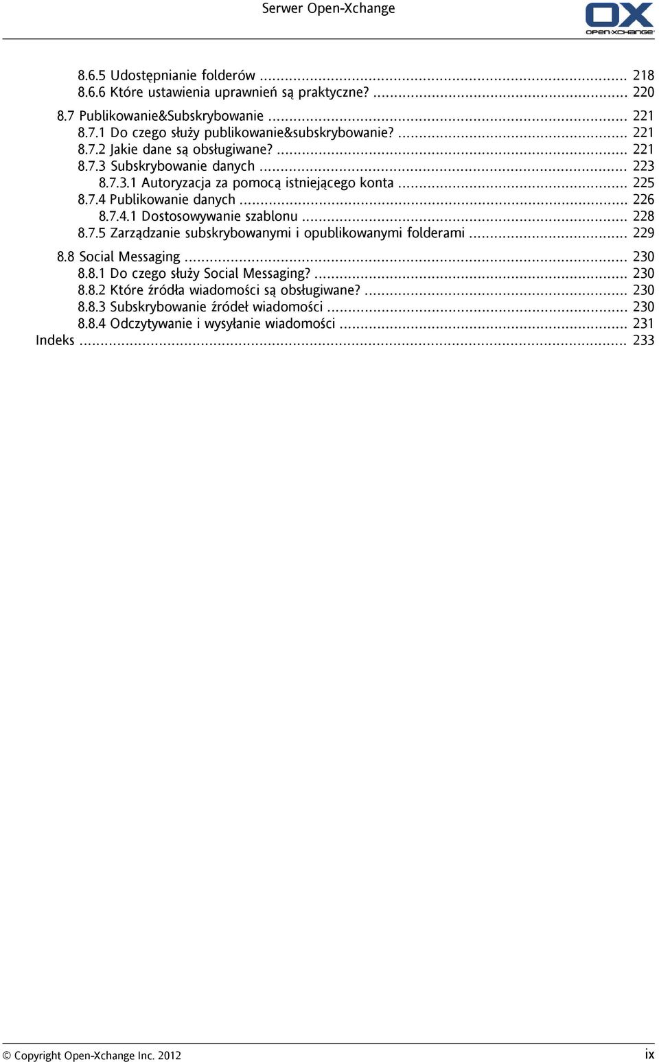 .. 228 8.7.5 Zarządzanie subskrybowanymi i opublikowanymi folderami... 229 8.8 Social Messaging... 230 8.8.1 Do czego służy Social Messaging?... 230 8.8.2 Które źródła wiadomości są obsługiwane?