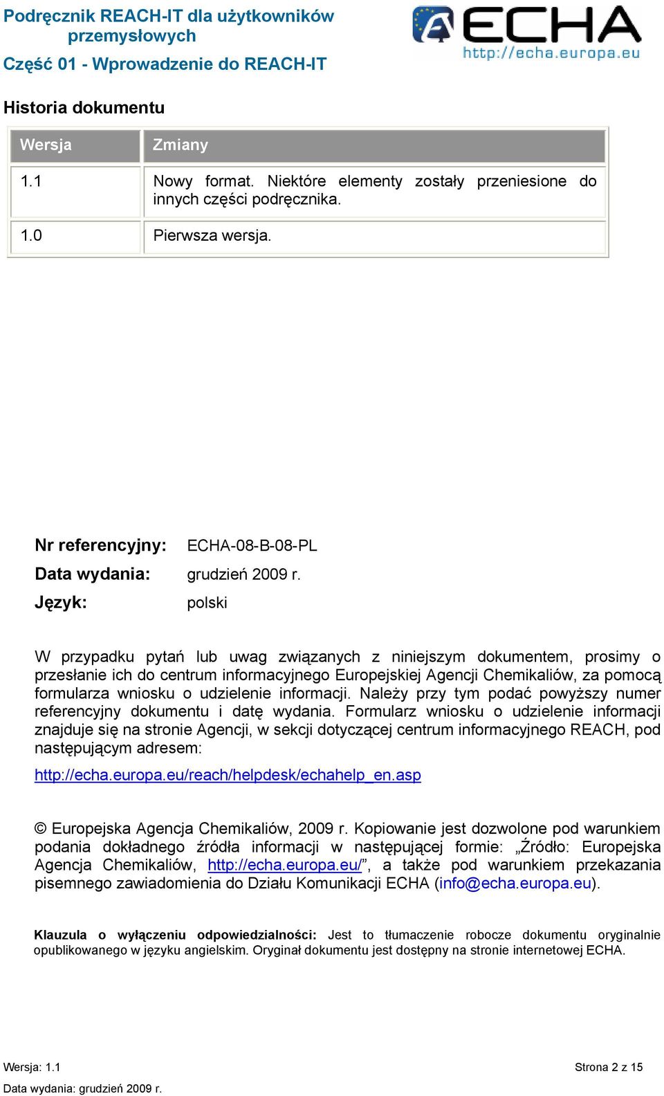 pomocą formularza wniosku o udzielenie informacji. Należy przy tym podać powyższy numer referencyjny dokumentu i datę wydania.