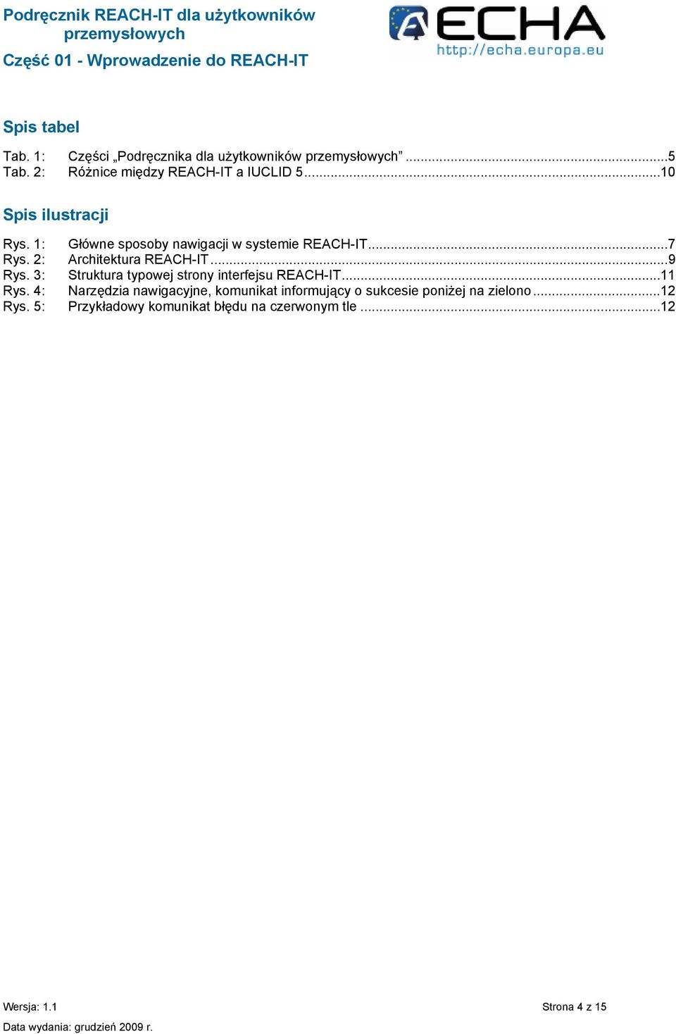 ..9 Rys. 3: Struktura typowej strony interfejsu REACH-IT...11 Rys.