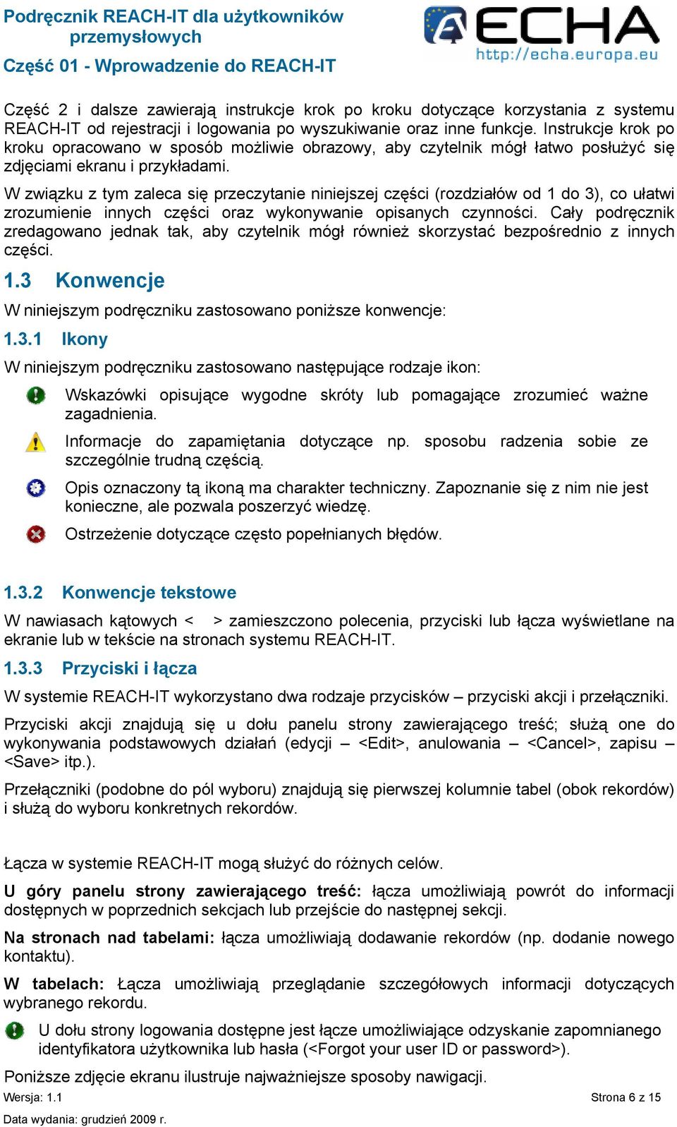 W związku z tym zaleca się przeczytanie niniejszej części (rozdziałów od 1 do 3), co ułatwi zrozumienie innych części oraz wykonywanie opisanych czynności.