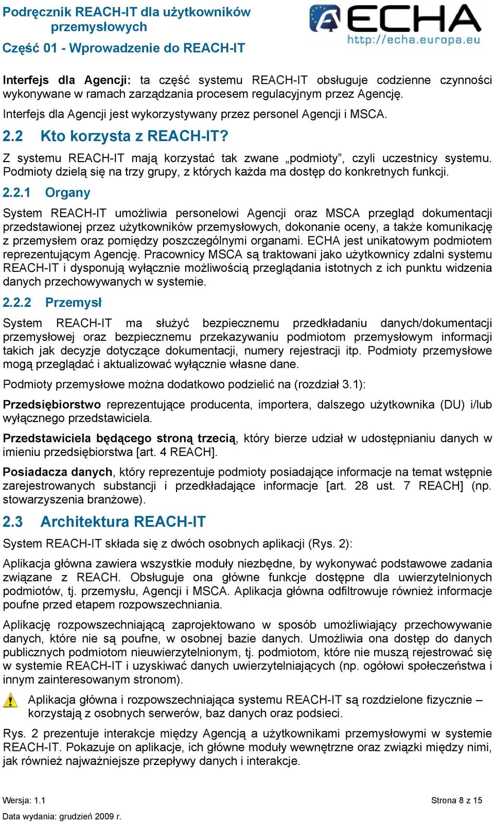 Podmioty dzielą się na trzy grupy, z których każda ma dostęp do konkretnych funkcji. 2.
