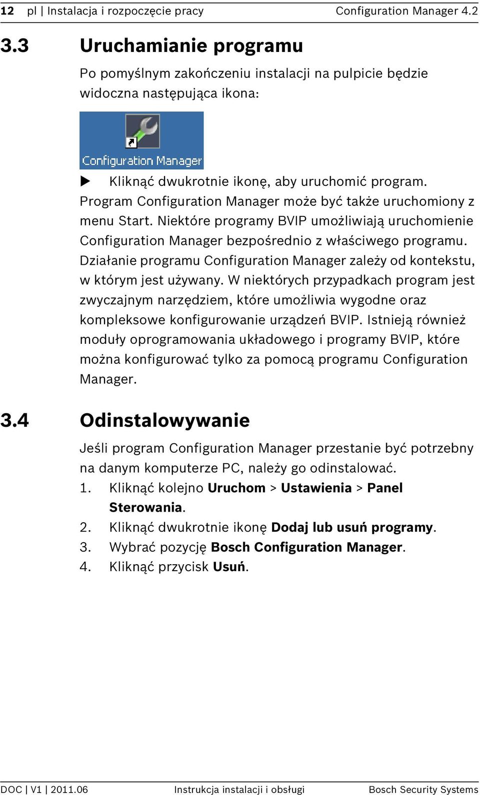 Program Configuration Manager może być także uruchomiony z menu Start. Niektóre programy BVIP umożliwiają uruchomienie Configuration Manager bezpośrednio z właściwego programu.