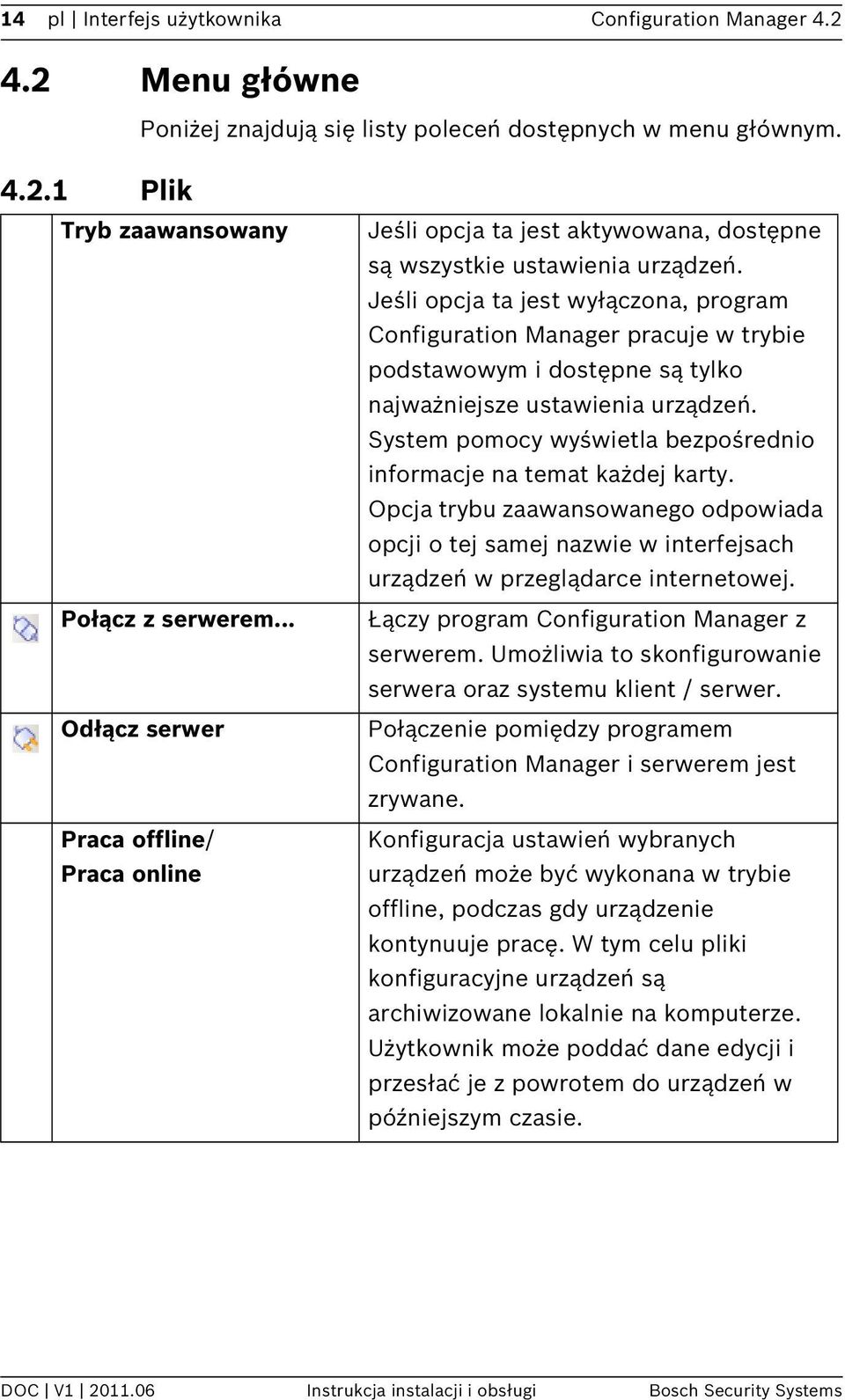Jeśli opcja ta jest wyłączona, program Configuration Manager pracuje w trybie podstawowym i dostępne są tylko najważniejsze ustawienia urządzeń.