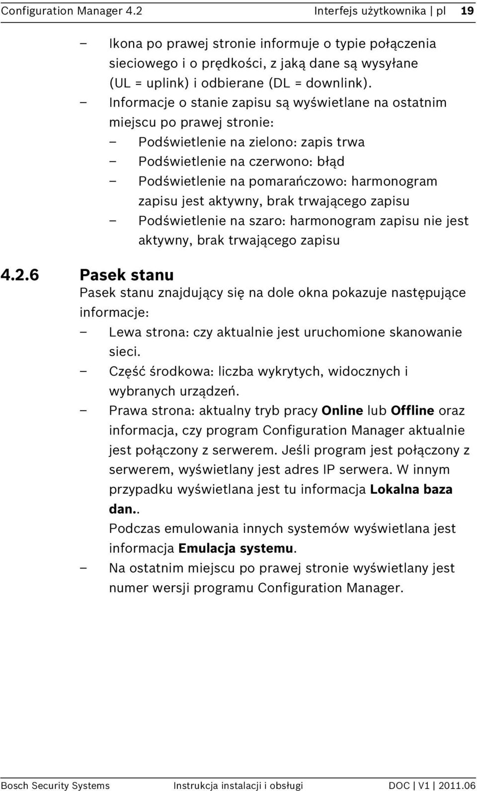 jest aktywny, brak trwającego zapisu Podświetlenie na szaro: harmonogram zapisu nie jest aktywny, brak trwającego zapisu 4.2.