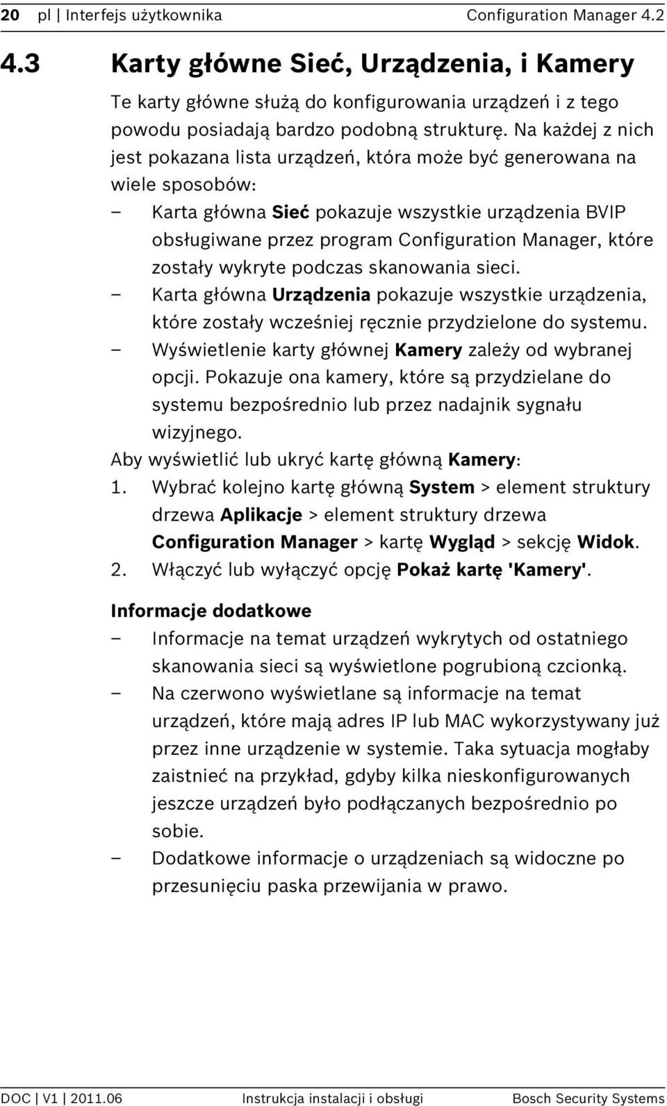 zostały wykryte podczas skanowania sieci. Karta główna Urządzenia pokazuje wszystkie urządzenia, które zostały wcześniej ręcznie przydzielone do systemu.