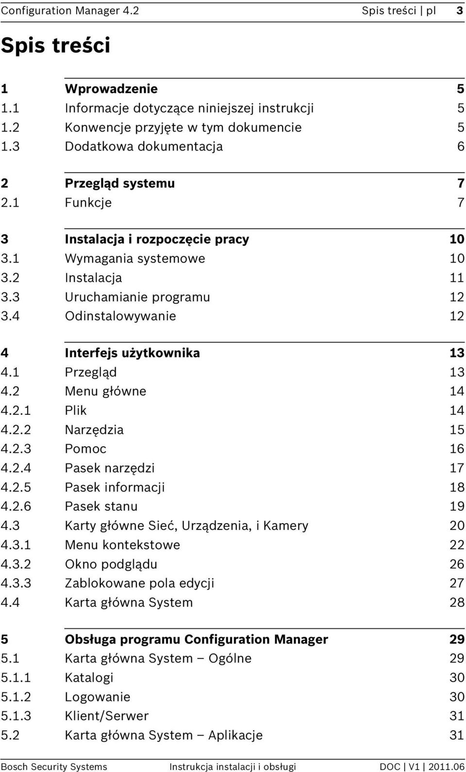 4 Odinstalowywanie 12 4 Interfejs użytkownika 13 4.1 Przegląd 13 4.2 Menu główne 14 4.2.1 Plik 14 4.2.2 Narzędzia 15 4.2.3 Pomoc 16 4.2.4 Pasek narzędzi 17 4.2.5 Pasek informacji 18 4.2.6 Pasek stanu 19 4.
