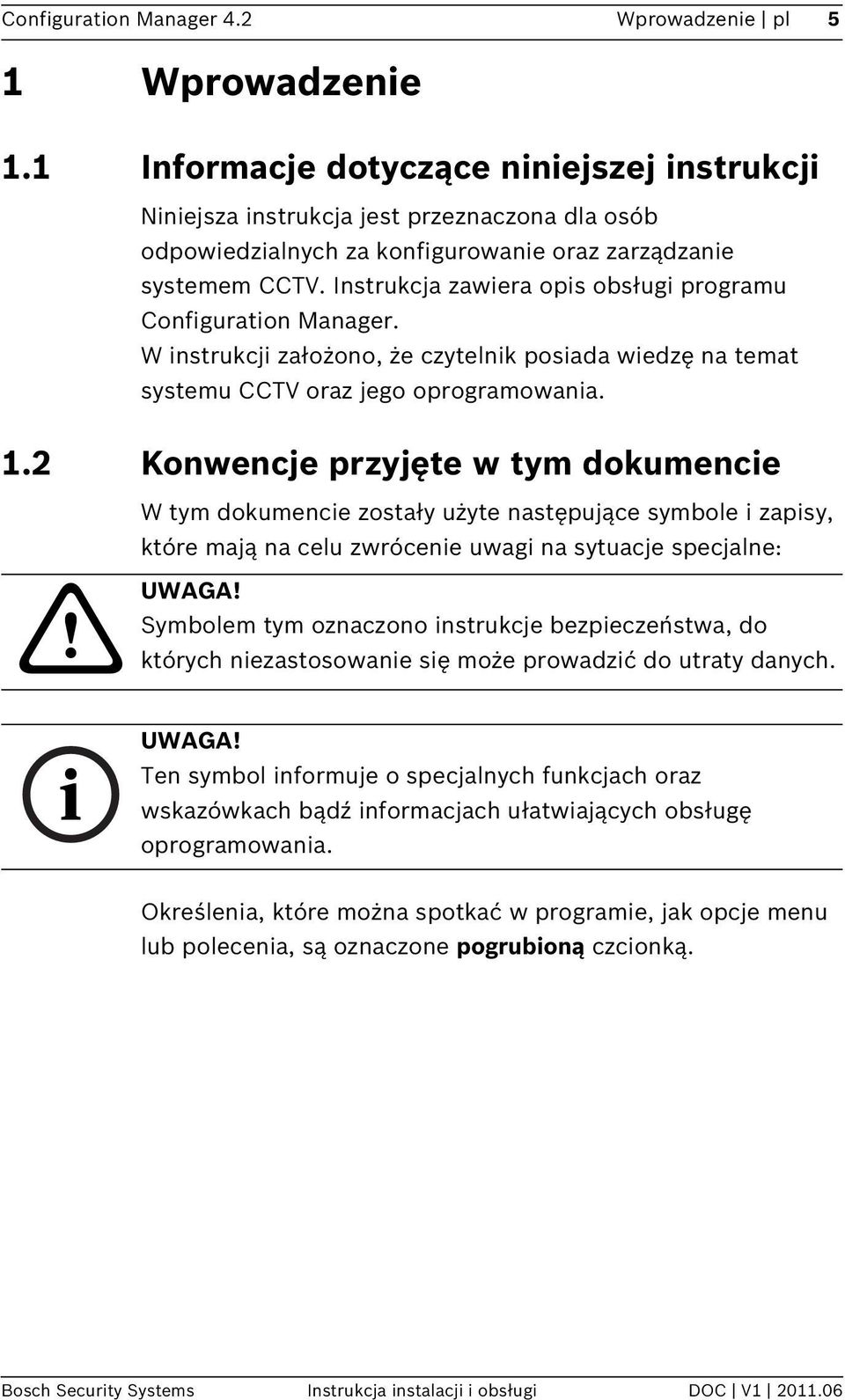 Instrukcja zawiera opis obsługi programu Configuration Manager. W instrukcji założono, że czytelnik posiada wiedzę na temat systemu CCTV oraz jego oprogramowania. 1.