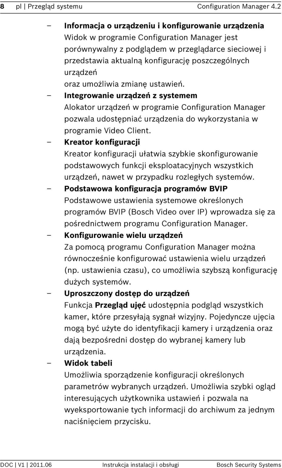 urządzeń oraz umożliwia zmianę ustawień. Integrowanie urządzeń z systemem Alokator urządzeń w programie Configuration Manager pozwala udostępniać urządzenia do wykorzystania w programie Video Client.