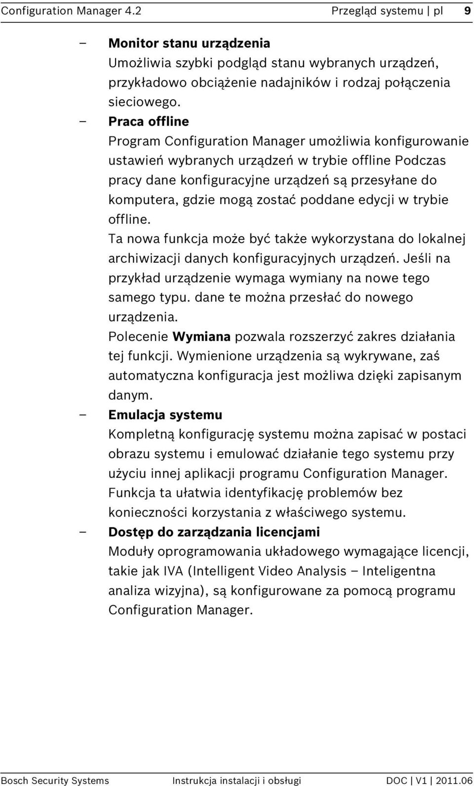 zostać poddane edycji w trybie offline. Ta nowa funkcja może być także wykorzystana do lokalnej archiwizacji danych konfiguracyjnych urządzeń.