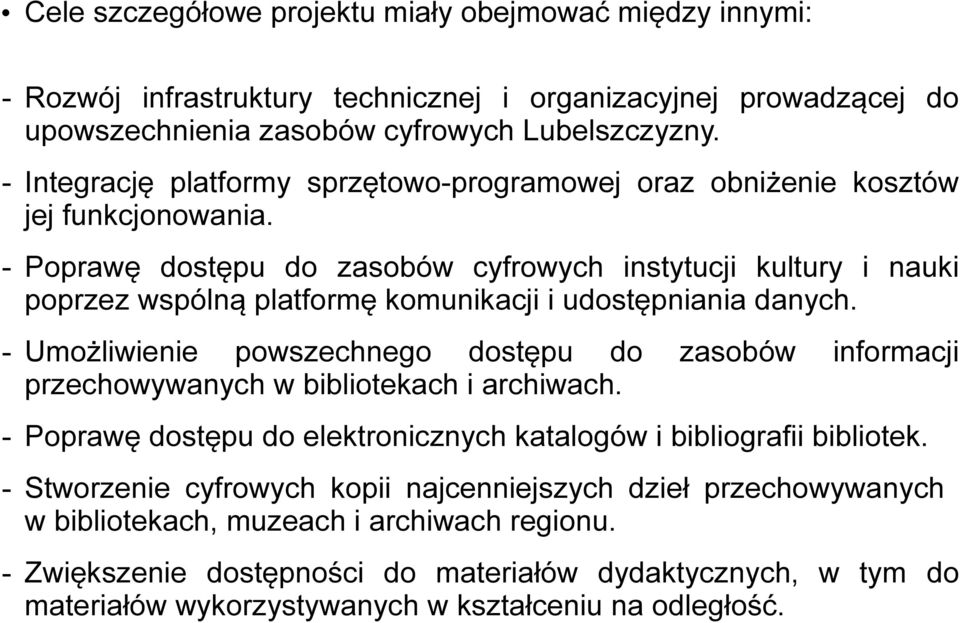 - Poprawę dostępu do zasobów cyfrowych instytucji kultury i nauki poprzez wspólną platformę komunikacji i udostępniania danych.