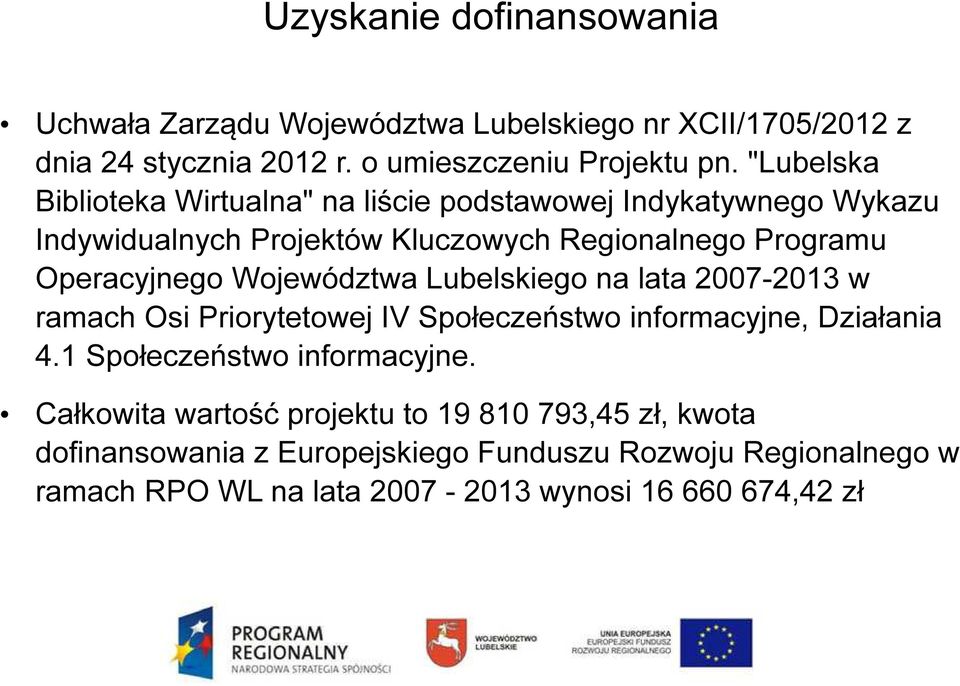 Województwa Lubelskiego na lata 2007-2013 w ramach Osi Priorytetowej IV Społeczeństwo informacyjne, Działania 4.1 Społeczeństwo informacyjne.