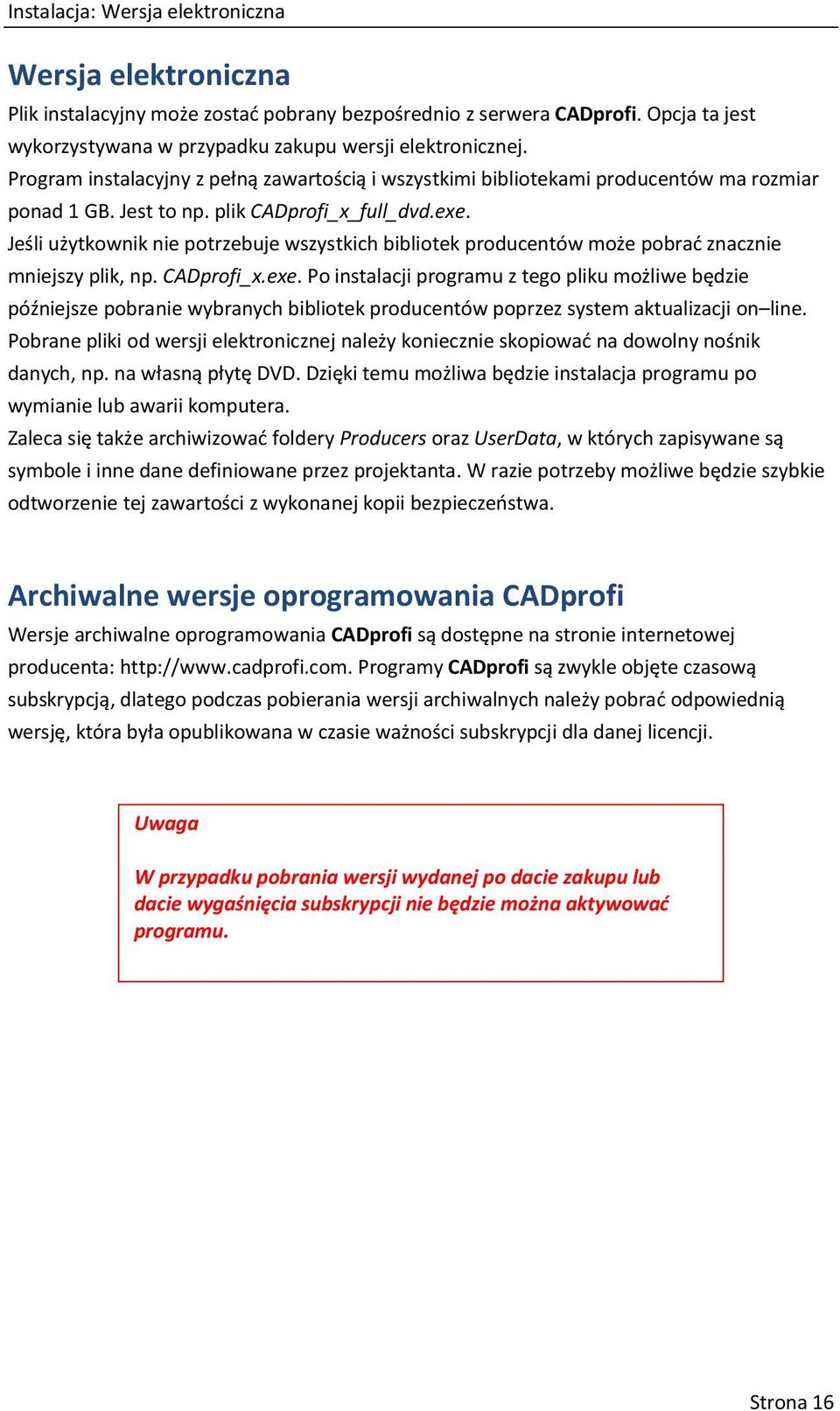 Jeśli użytkownik nie potrzebuje wszystkich bibliotek producentów może pobrać znacznie mniejszy plik, np. CADprofi_x.exe.