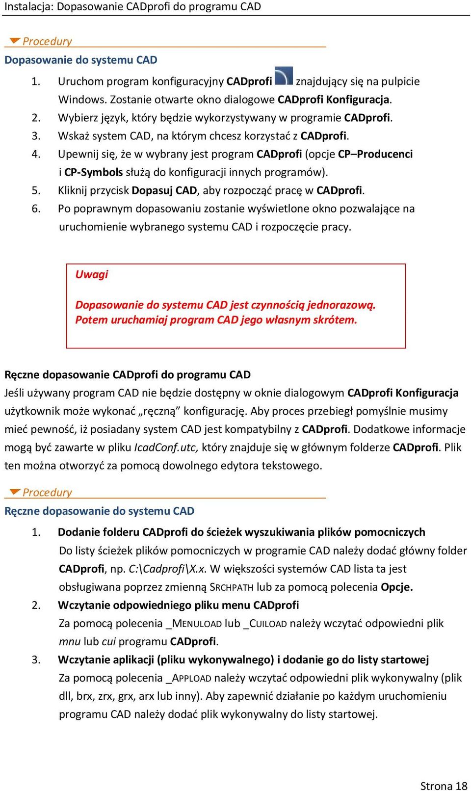 Upewnij się, że w wybrany jest program CADprofi (opcje CP Producenci i CP-Symbols służą do konfiguracji innych programów). 5. Kliknij przycisk Dopasuj CAD, aby rozpocząć pracę w CADprofi. 6.