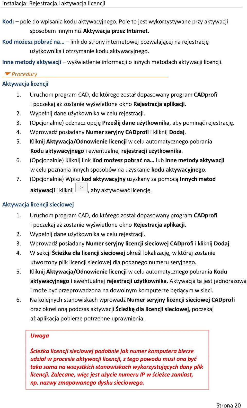 Inne metody aktywacji wyświetlenie informacji o innych metodach aktywacji licencji. Procedury Aktywacja licencji 1.