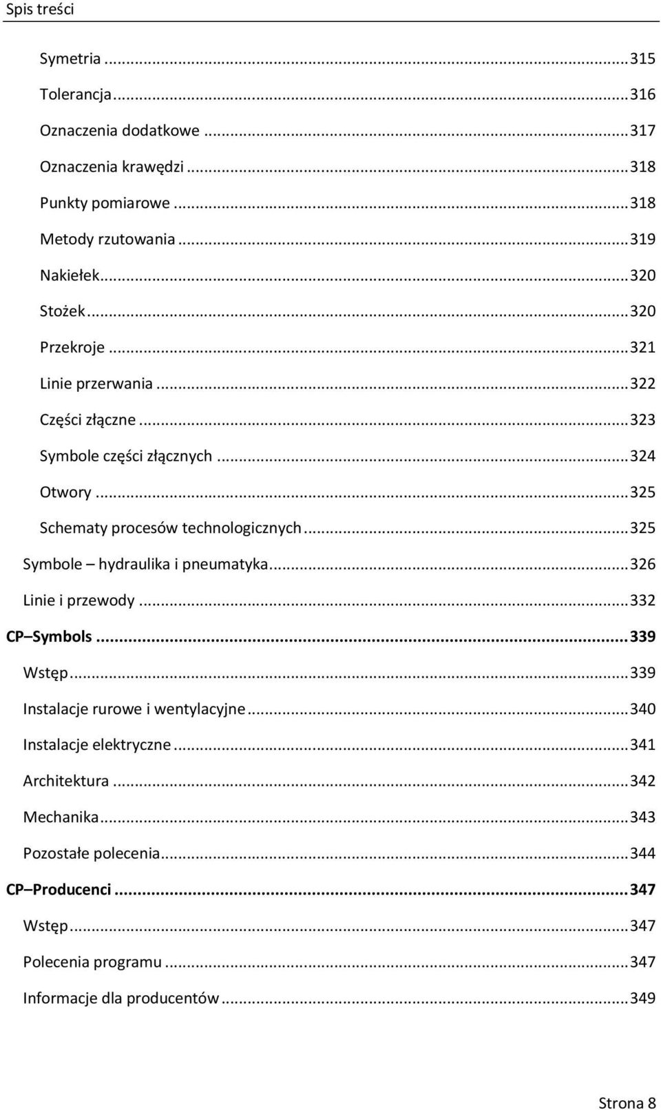 .. 325 Symbole hydraulika i pneumatyka... 326 Linie i przewody... 332 CP Symbols... 339 Wstęp... 339 Instalacje rurowe i wentylacyjne... 340 Instalacje elektryczne.