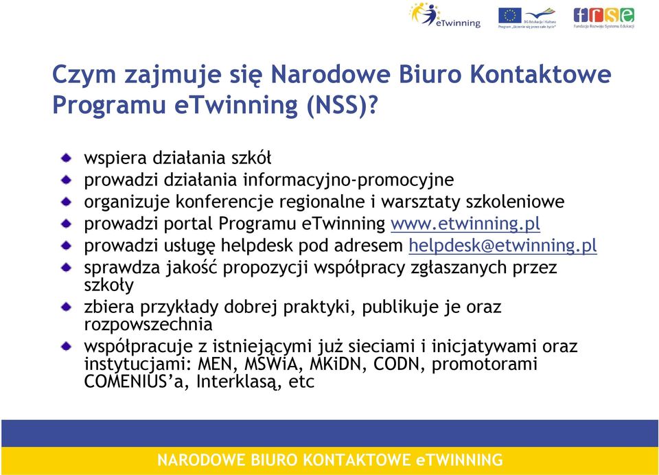 Programu etwinning www.etwinning.pl prowadzi usługę helpdesk pod adresem helpdesk@etwinning.