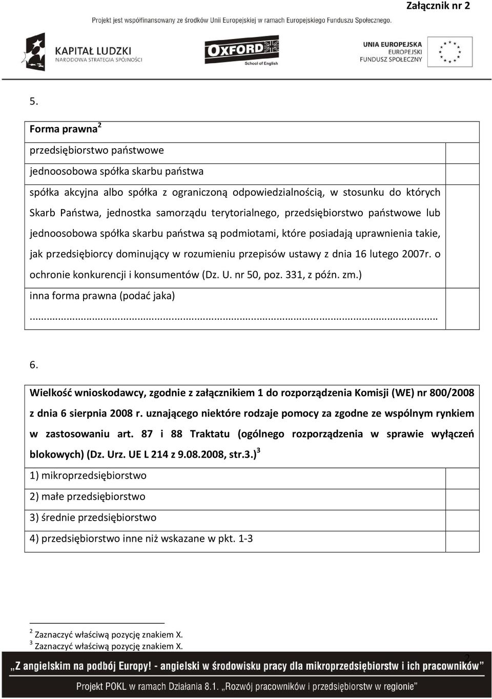 16 lutego 2007r. o ochronie konkurencji i konsumentów (Dz. U. nr 50, poz. 331, z późn. zm.) inna forma prawna (podać jaka)... 6.