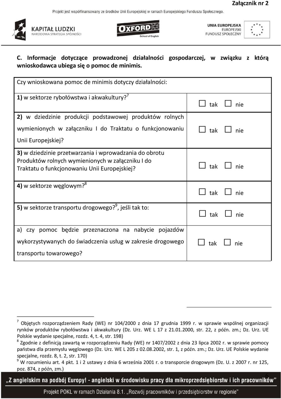 7 2) w dziedzinie produkcji podstawowej produktów rolnych wymienionych w załączniku I do Traktatu o funkcjonowaniu Unii Europejskiej?