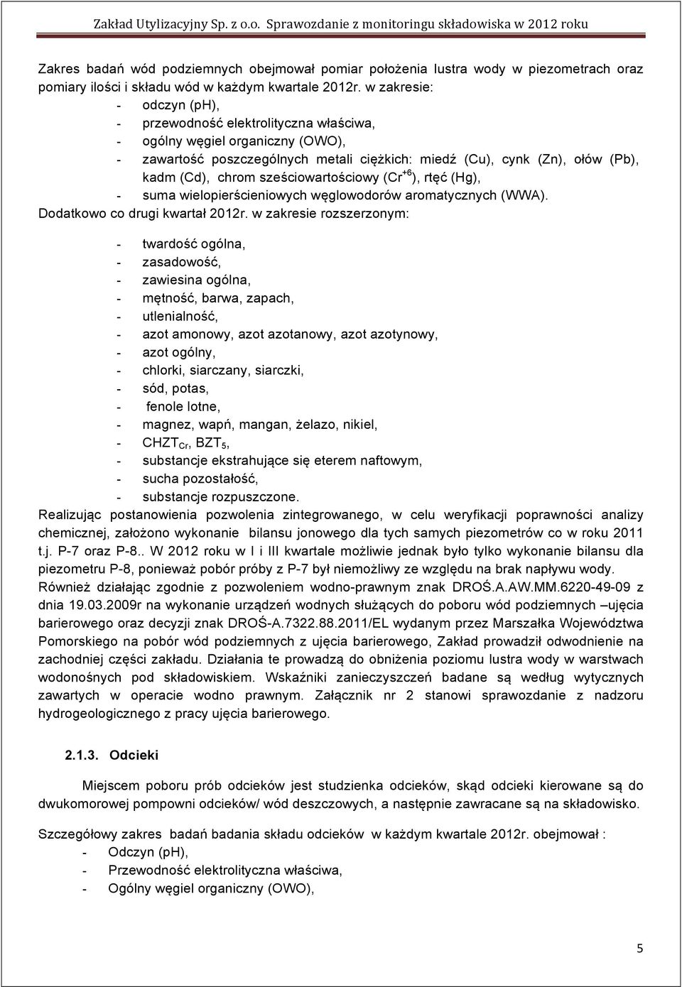 sześciowartościowy (Cr +6 ), rtęć (Hg), - suma wielopierścieniowych węglowodorów aromatycznych (WWA). Dodatkowo co drugi kwartał 01r.