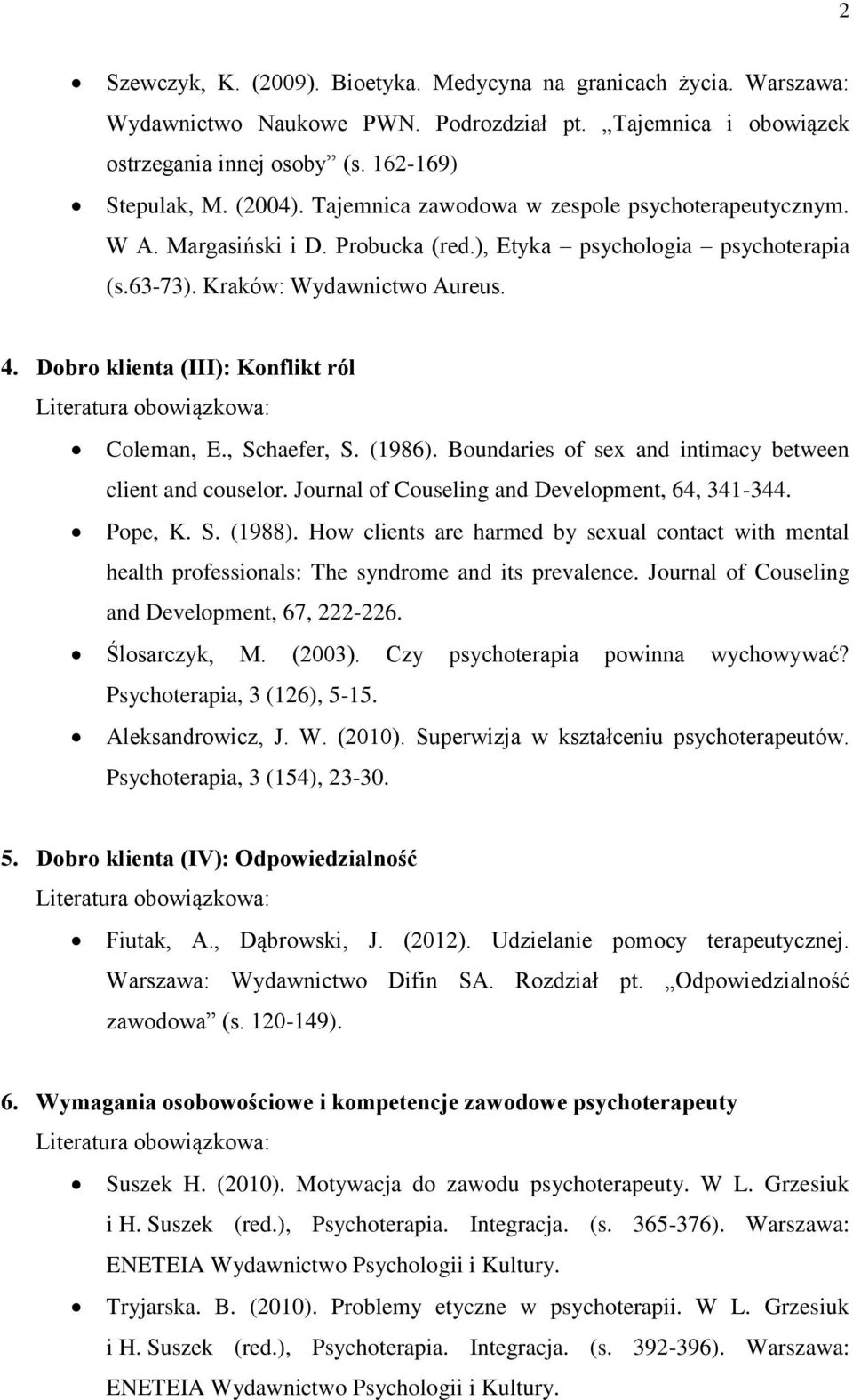 Dobro klienta (III): Konflikt ról Coleman, E., Schaefer, S. (1986). Boundaries of sex and intimacy between client and couselor. Journal of Couseling and Development, 64, 341-344. Pope, K. S. (1988).