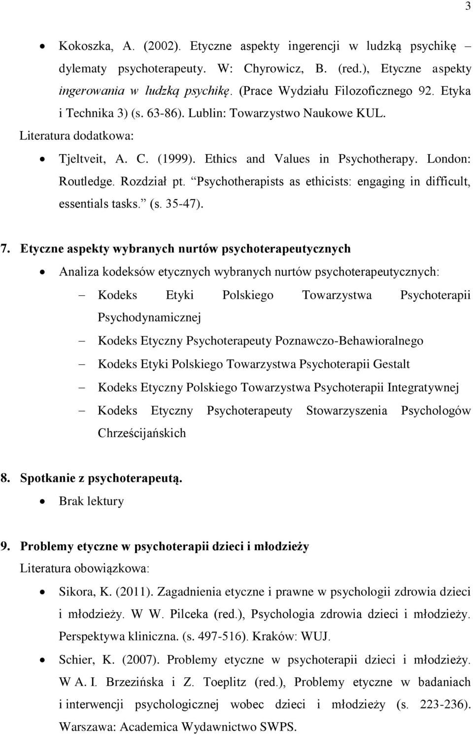 Psychotherapists as ethicists: engaging in difficult, essentials tasks. (s. 35-47). 7.