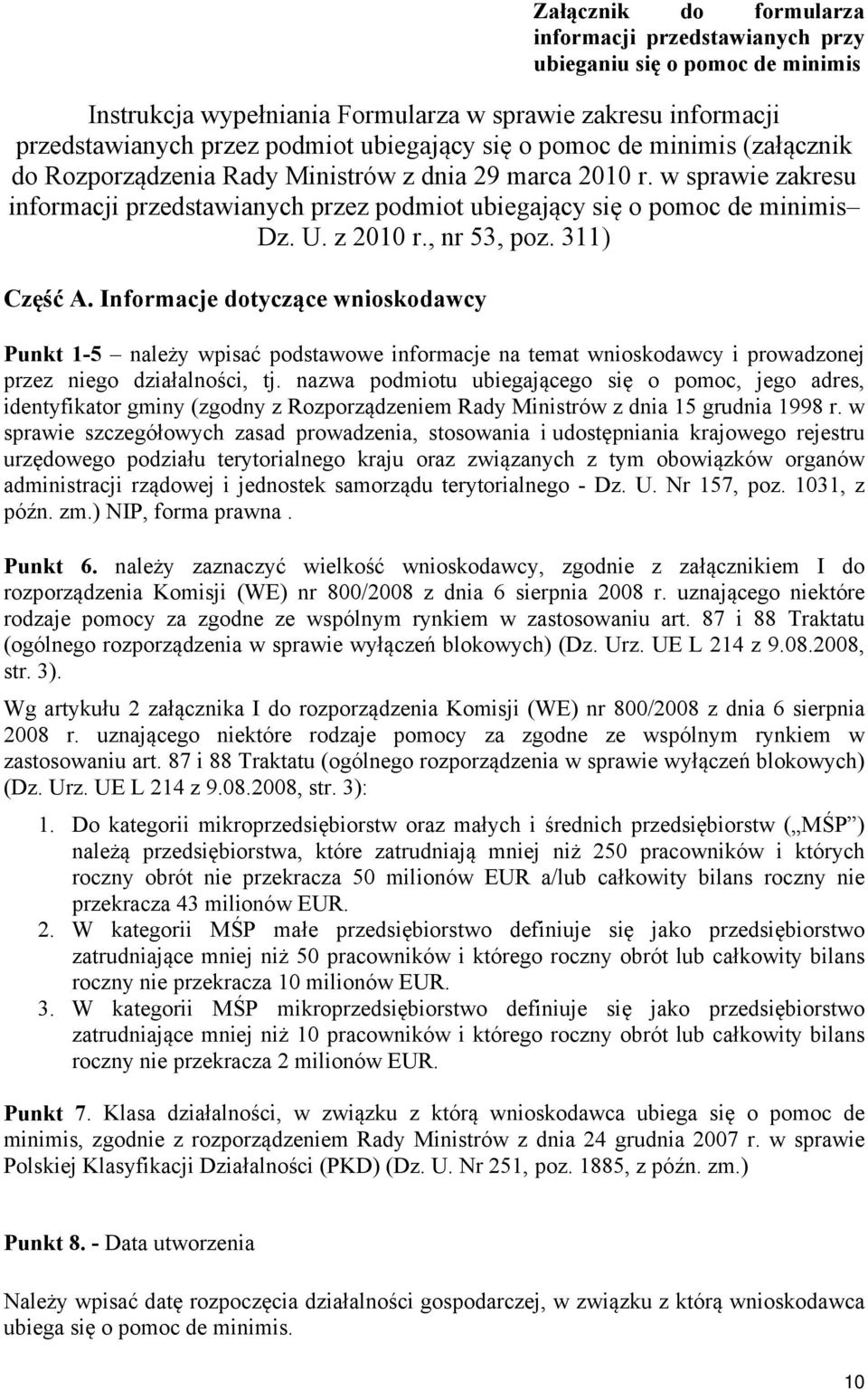 , nr 53, poz. 311) Część A. Informacje dotyczące wnioskodawcy Punkt 1-5 należy wpisać podstawowe informacje na temat wnioskodawcy i prowadzonej przez go działalności, tj.