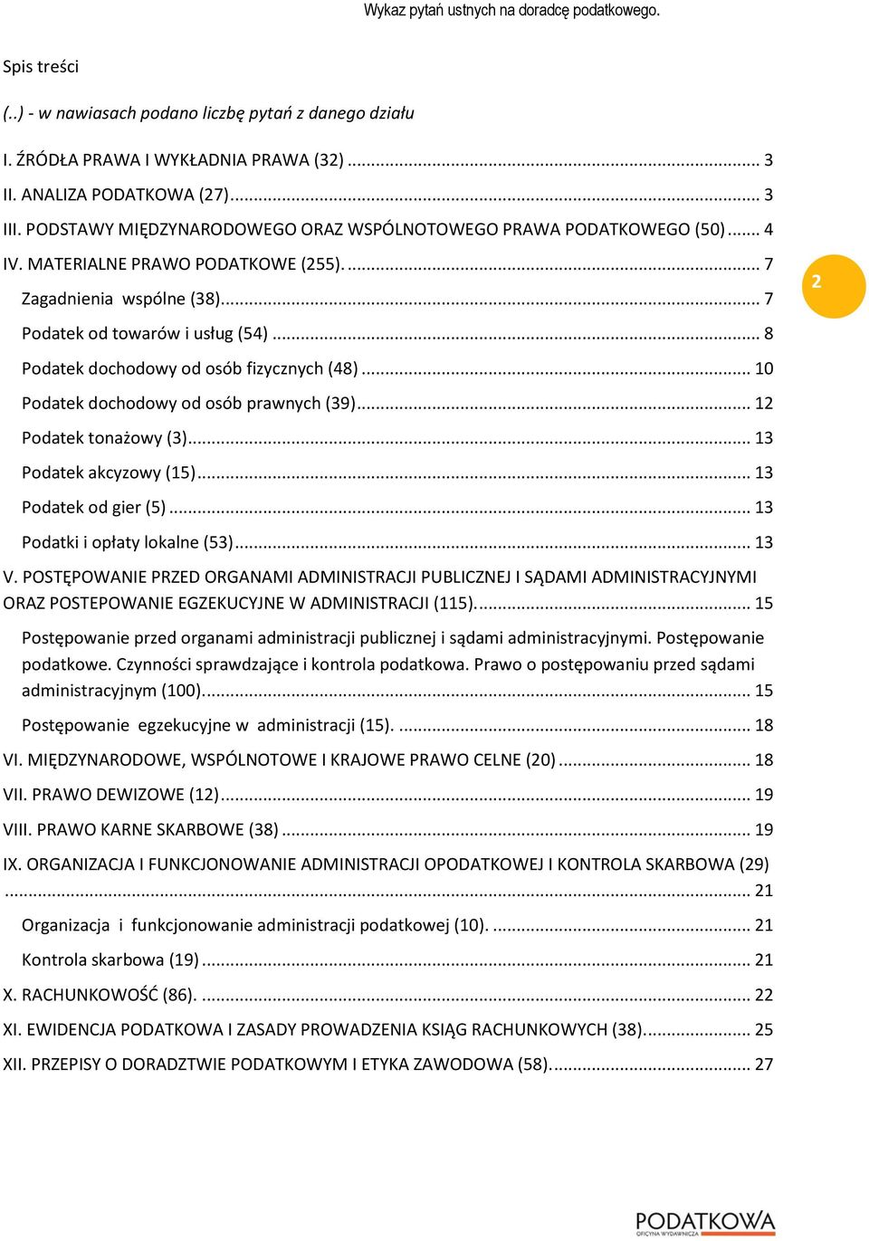 .. 8 Podatek dochodowy od osób fizycznych (48)... 10 Podatek dochodowy od osób prawnych (39)... 12 Podatek tonażowy (3)... 13 Podatek akcyzowy (15)... 13 Podatek od gier (5).