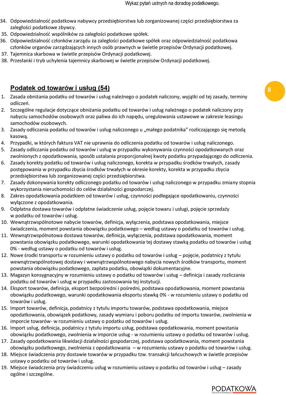 Tajemnica skarbowa w świetle przepisów Ordynacji podatkowej. 38. Przesłanki i tryb uchylenia tajemnicy skarbowej w świetle przepisów Ordynacji podatkowej. Podatek od towarów i usług (54) 1.