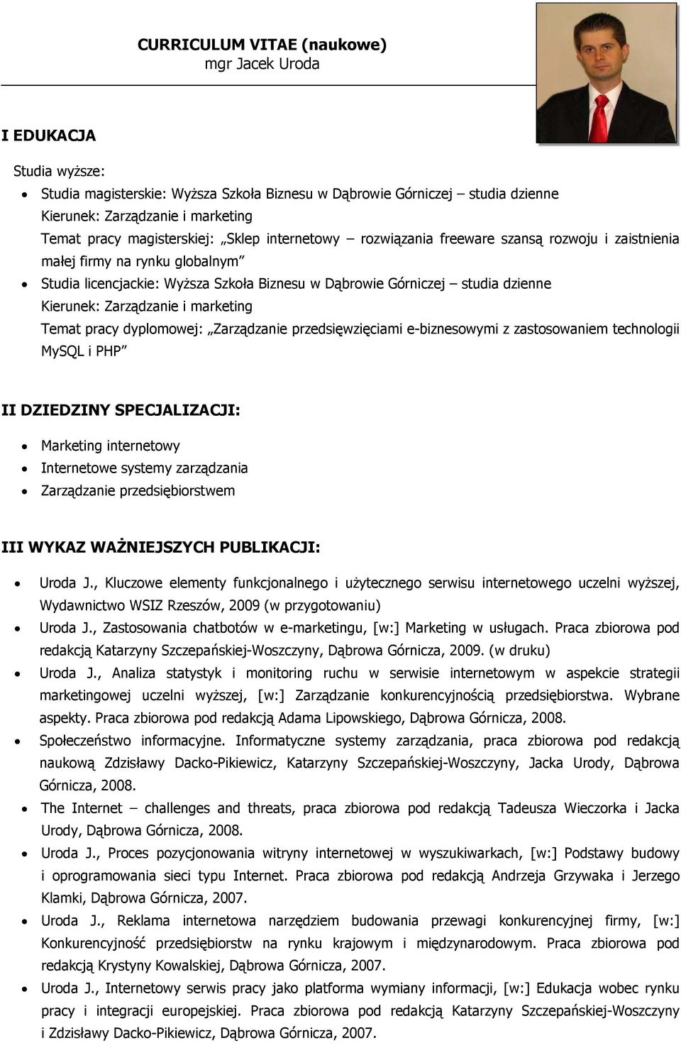 e-biznesowymi z zastosowaniem technologii MySQL i PHP II DZIEDZINY SPECJALIZACJI: Marketing internetowy Internetowe systemy zarządzania Zarządzanie przedsiębiorstwem III WYKAZ WAŻNIEJSZYCH