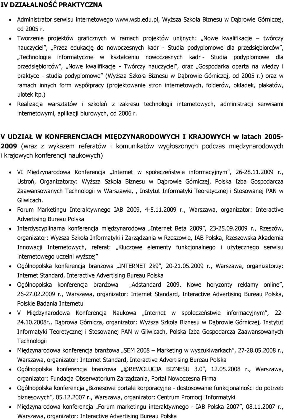 informatyczne w kształceniu nowoczesnych kadr - Studia podyplomowe dla przedsiębiorców, Nowe kwalifikacje - Twórczy nauczyciel, oraz Gospodarka oparta na wiedzy i praktyce - studia podyplomowe (, od