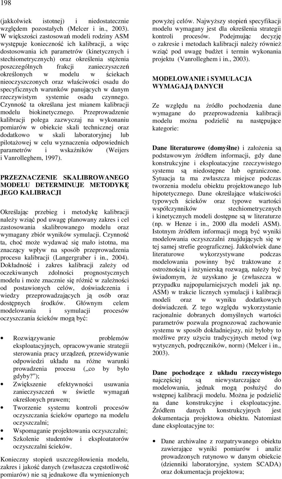 zanieczyszczeń określonych w modelu w ściekach nieoczyszczonych oraz właściwości osadu do specyficznych warunków panujących w danym rzeczywistym systemie osadu czynnego.
