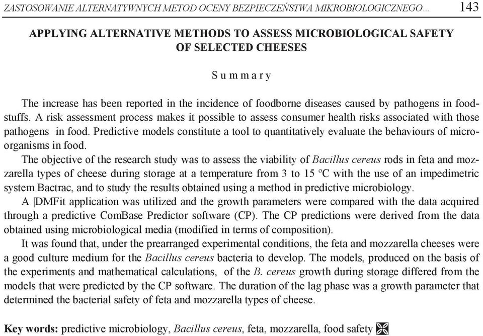 Predictive models constitute a tool to quantitatively evaluate the behaviours of microorganisms in food.