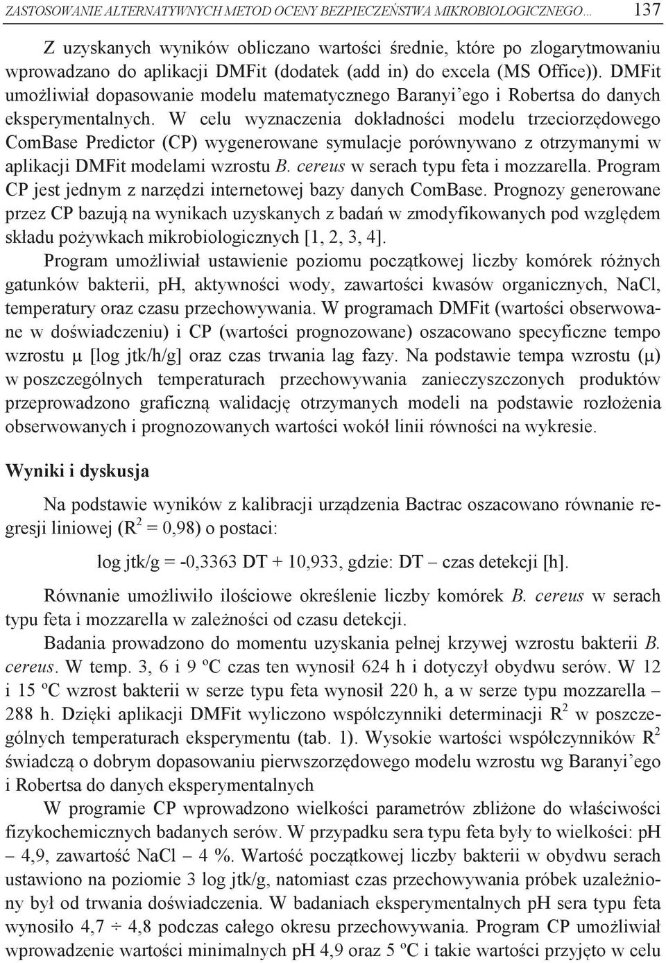 W celu wyznaczenia dokładności modelu trzeciorzędowego ComBase Predictor (CP) wygenerowane symulacje porównywano z otrzymanymi w aplikacji DMFit modelami wzrostu B.