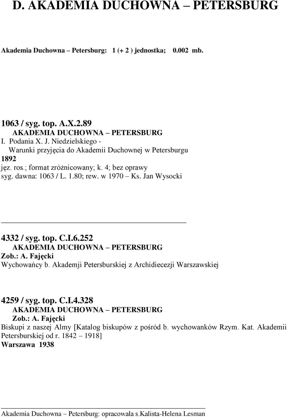 Jan Wysocki 4332 / syg. top. C.I.6.252 AKADEMIA DUCHOWNA PETERSBURG Zob.: A. Fajęcki Wychowańcy b. Akademji Petersburskiej z Archidiecezji Warszawskiej 4259 / syg. top. C.I.4.328 AKADEMIA DUCHOWNA PETERSBURG Zob.