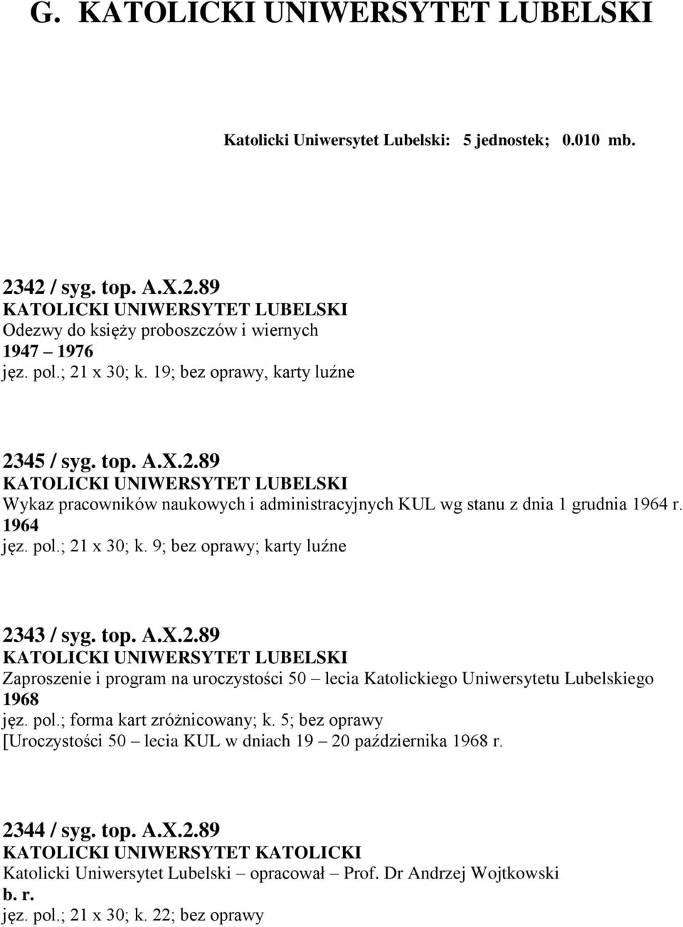 pol.; 21 x 30; k. 9; bez oprawy; karty luźne 2343 / syg. top. A.X.2.89 KATOLICKI UNIWERSYTET LUBELSKI Zaproszenie i program na uroczystości 50 lecia Katolickiego Uniwersytetu Lubelskiego 1968 jęz.