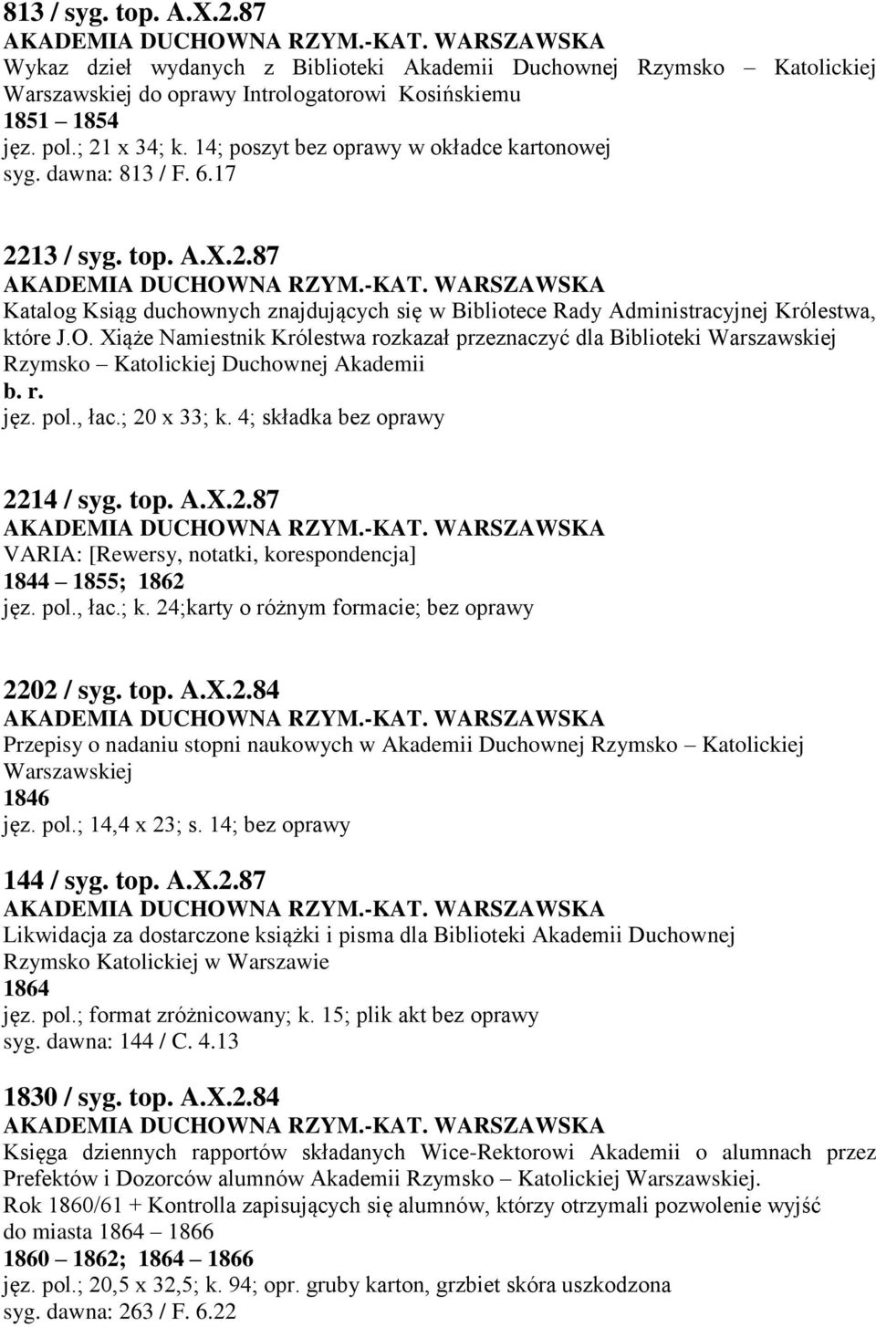 Xiąże Namiestnik Królestwa rozkazał przeznaczyć dla Biblioteki Warszawskiej Rzymsko Katolickiej Duchownej Akademii b. r. jęz. pol., łac.; 20