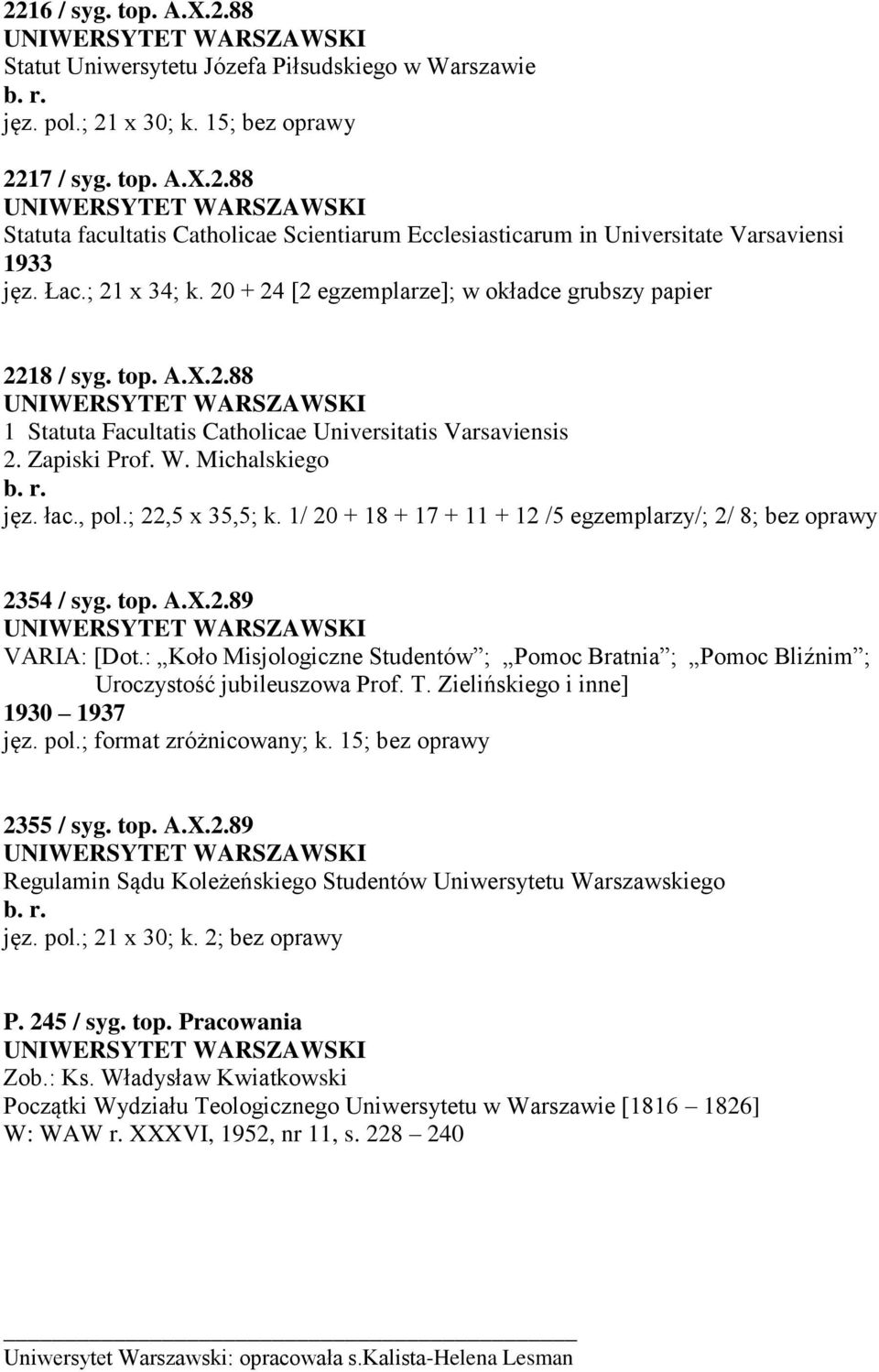 r. jęz. łac., pol.; 22,5 x 35,5; k. 1/ 20 + 18 + 17 + 11 + 12 /5 egzemplarzy/; 2/ 8; bez oprawy 2354 / syg. top. A.X.2.89 UNIWERSYTET WARSZAWSKI VARIA: [Dot.