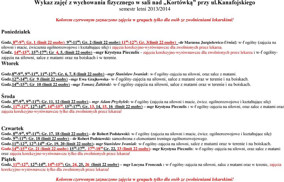 3(limit 22 osoby) -dr Marzena Jurgielewicz-Urniaż: w-f ogólny (zajęcia na siłowni i macie, ćwiczenia ogólnorozwojowe i kształtujące siłę) i zajęcia korekcyjno-wyrównawcze dla zwolnionych przez
